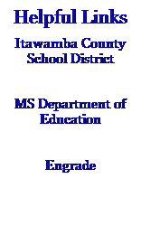 Text Box: Helpful Links
Itawamba County School District
 
MS Department of Education


Engrade
 
 
 
 
 
